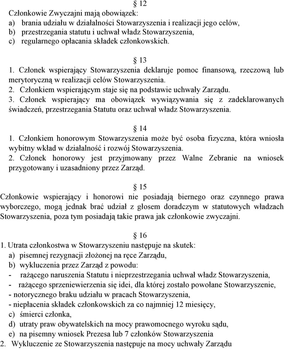 Członkiem wspierającym staje się na podstawie uchwały Zarządu. 3.