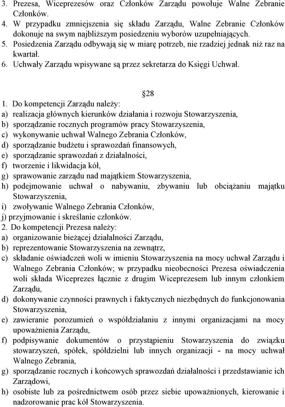 Posiedzenia Zarządu odbywają się w miarę potrzeb, nie rzadziej jednak niż raz na kwartał. 6. Uchwały Zarządu wpisywane są przez sekretarza do Księgi Uchwał. 28 1.