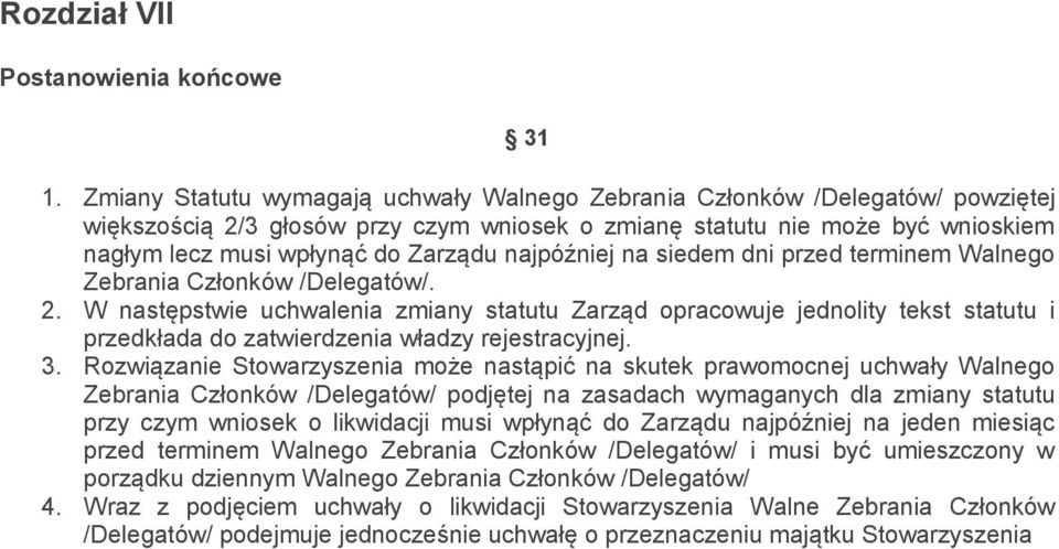 najpóźniej na siedem dni przed terminem Walnego Zebrania Członków /Delegatów/. 2.