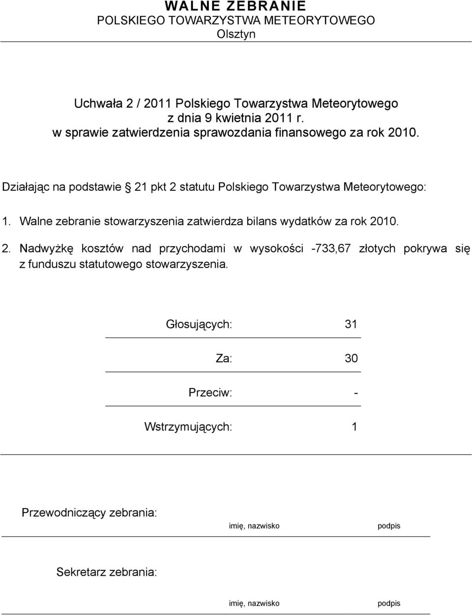 Działając na podstawie 21 pkt 2 statutu Polskiego Towarzystwa Meteorytowego: 1.
