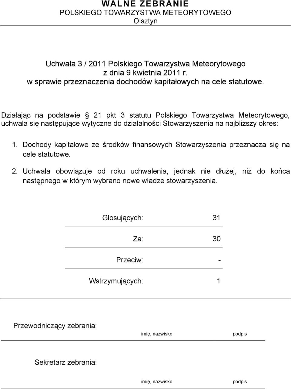 Stowarzyszenia na najbliższy okres: 1. Dochody kapitałowe ze środków finansowych Stowarzyszenia przeznacza się na cele statutowe. 2.