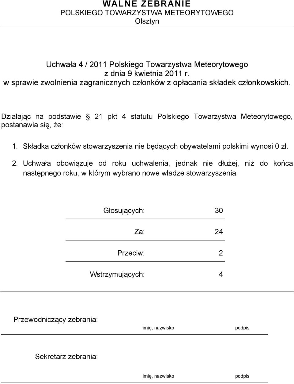 Składka członków stowarzyszenia nie będących obywatelami polskimi wynosi 0 zł. 2.