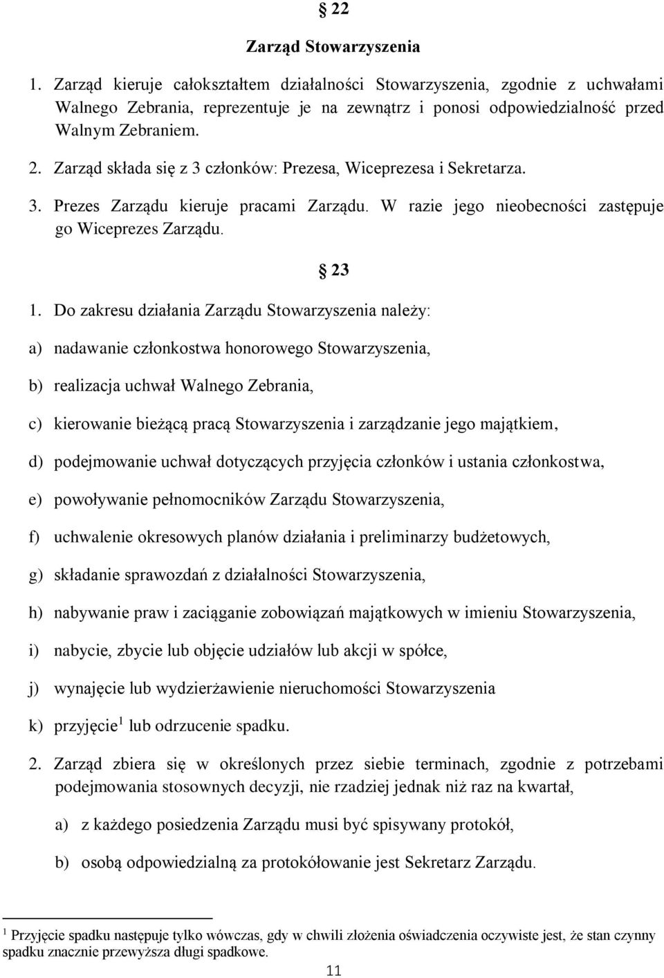 Zarząd składa się z 3 członków: Prezesa, Wiceprezesa i Sekretarza. 3. Prezes Zarządu kieruje pracami Zarządu. W razie jego nieobecności zastępuje go Wiceprezes Zarządu. 23 1.