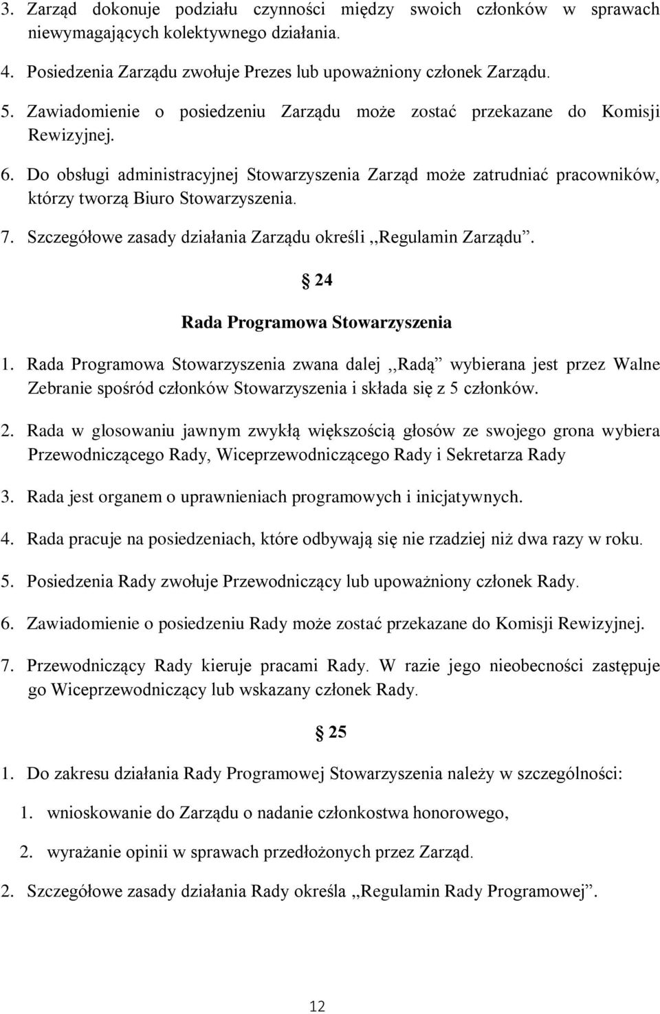 7. Szczegółowe zasady działania Zarządu określi,,regulamin Zarządu. 24 Rada Programowa Stowarzyszenia 1.