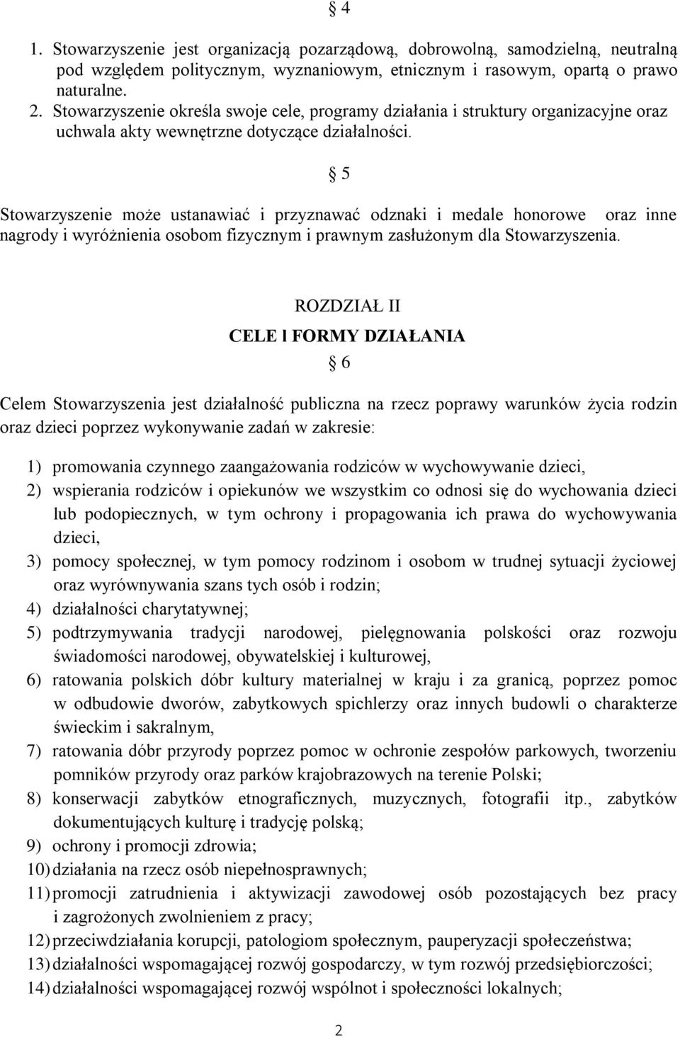 5 Stowarzyszenie może ustanawiać i przyznawać odznaki i medale honorowe oraz inne nagrody i wyróżnienia osobom fizycznym i prawnym zasłużonym dla Stowarzyszenia.