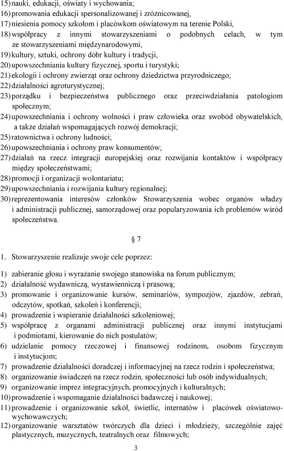 ekologii i ochrony zwierząt oraz ochrony dziedzictwa przyrodniczego; 22) działalności agroturystycznej; 23) porządku i bezpieczeństwa publicznego oraz przeciwdziałania patologiom społecznym; 24)