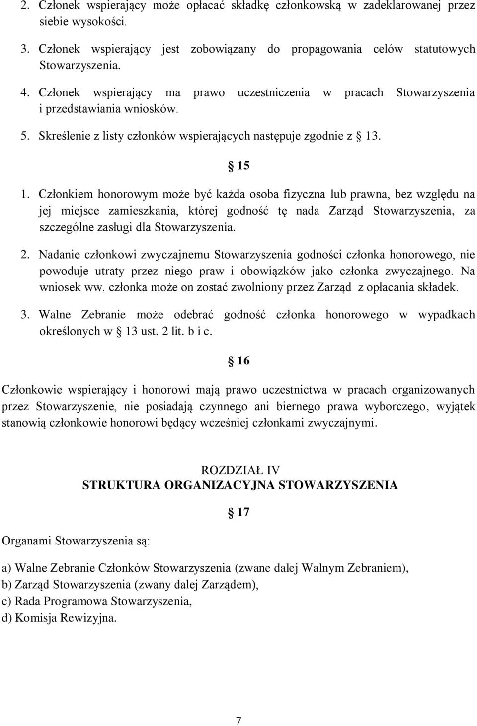 Członkiem honorowym może być każda osoba fizyczna lub prawna, bez względu na jej miejsce zamieszkania, której godność tę nada Zarząd Stowarzyszenia, za szczególne zasługi dla Stowarzyszenia. 2.