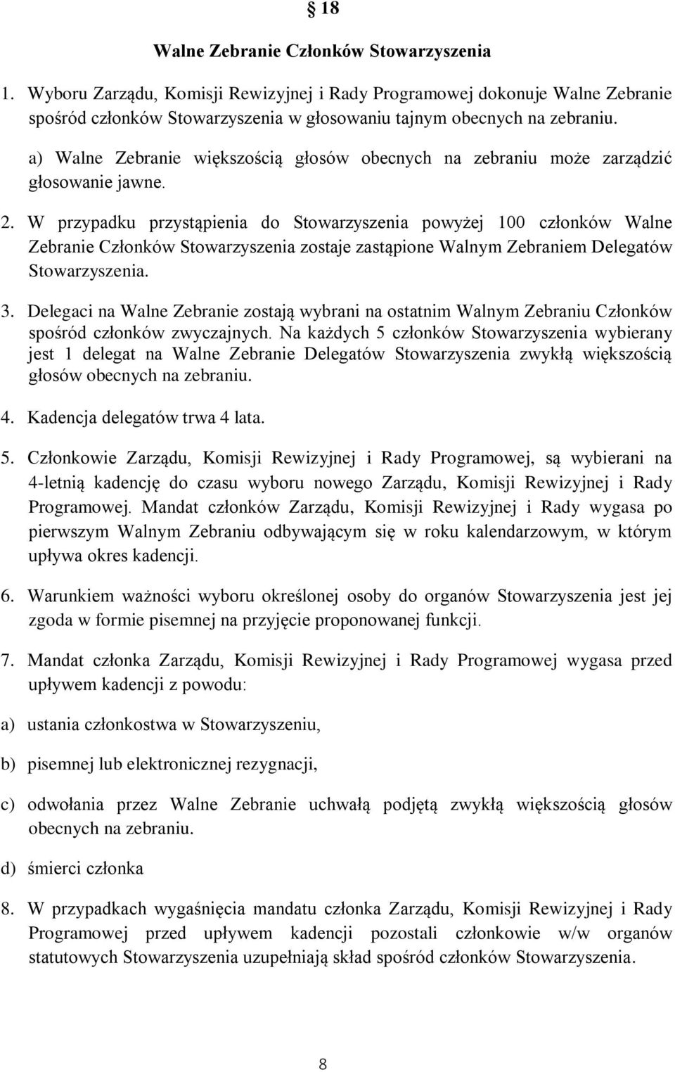 W przypadku przystąpienia do Stowarzyszenia powyżej 100 członków Walne Zebranie Członków Stowarzyszenia zostaje zastąpione Walnym Zebraniem Delegatów Stowarzyszenia. 3.