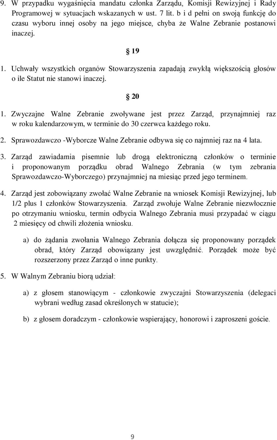 Uchwały wszystkich organów Stowarzyszenia zapadają zwykłą większością głosów o ile Statut nie stanowi inaczej. 20 1.