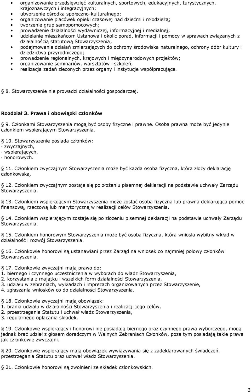 związanych z działalnością statutową Stowarzyszenia; podejmowanie działań zmierzających do ochrony środowiska naturalnego, ochrony dóbr kultury i dziedzictwa przyrodniczego; prowadzenie regionalnych,