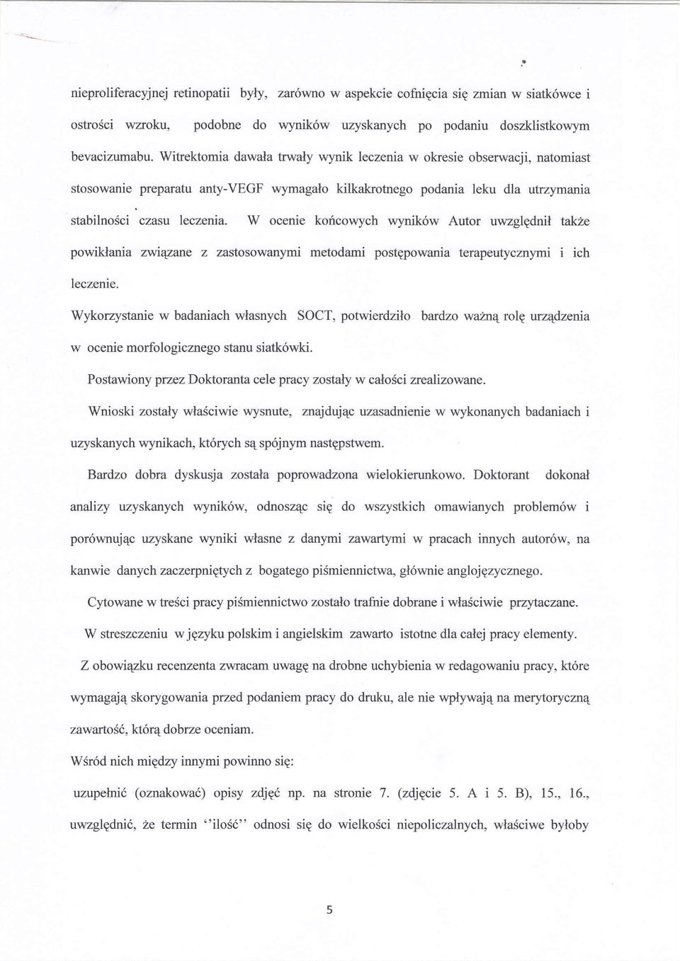 W ocenie koricowych wynik6w Autor uwzglgdn 1l tak2e powiklania zviqzane z zastosowanymi metodami postepowania terapeutycznymi i ich leczenie.