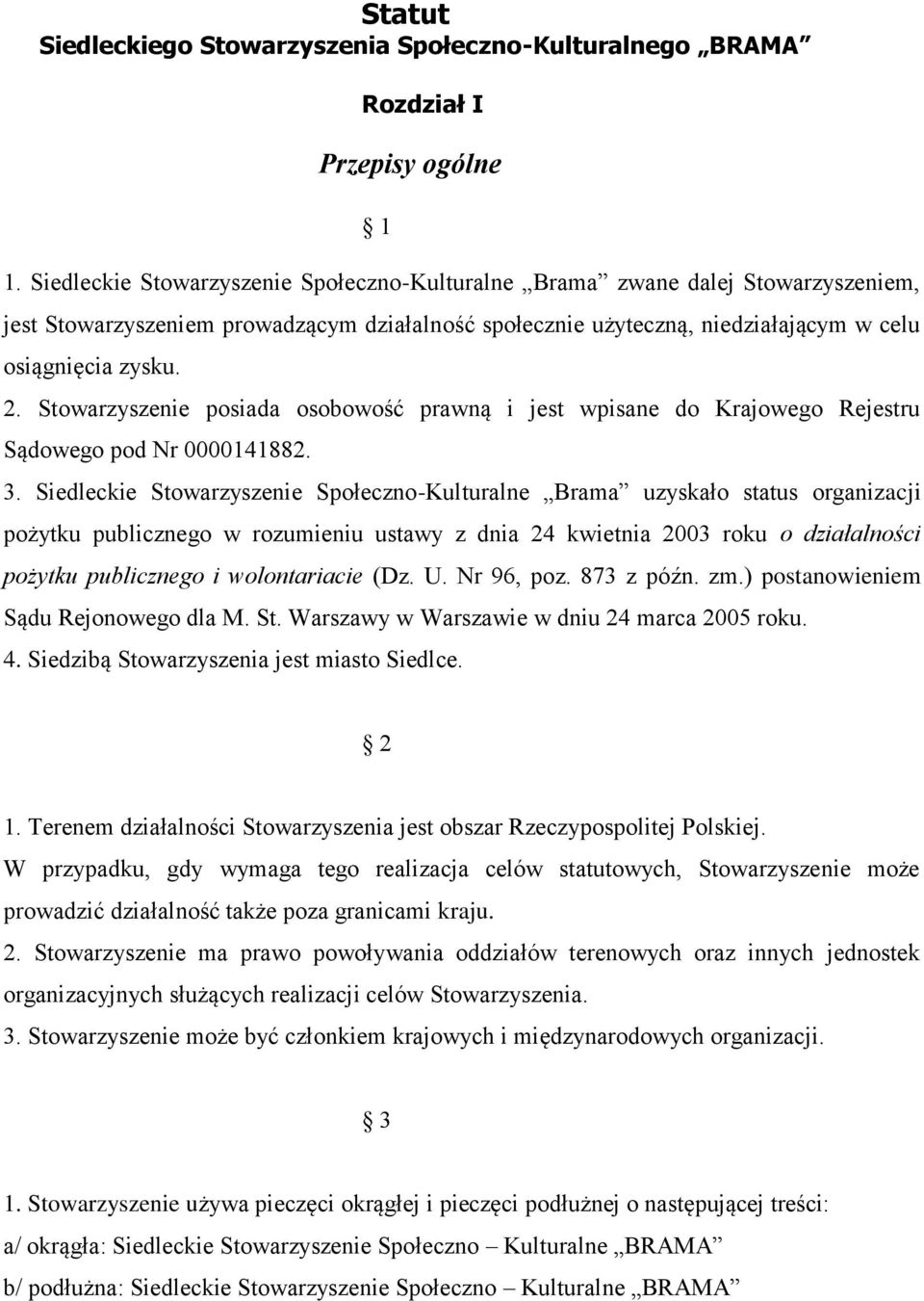 Stowarzyszenie posiada osobowość prawną i jest wpisane do Krajowego Rejestru Sądowego pod Nr 0000141882. 3.