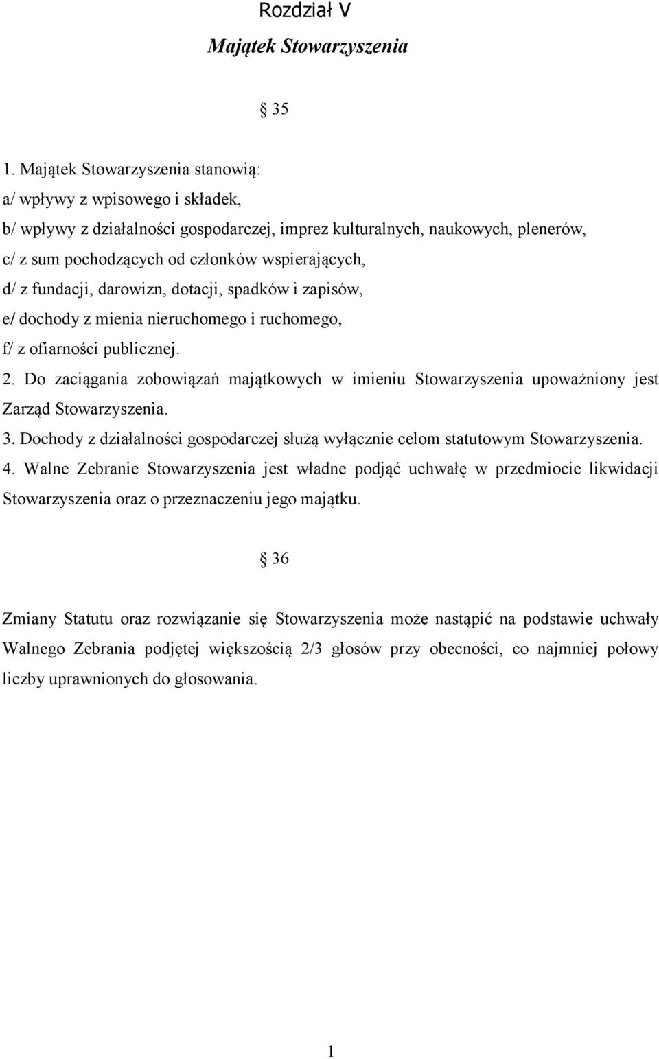 z fundacji, darowizn, dotacji, spadków i zapisów, e/ dochody z mienia nieruchomego i ruchomego, f/ z ofiarności publicznej. 2.