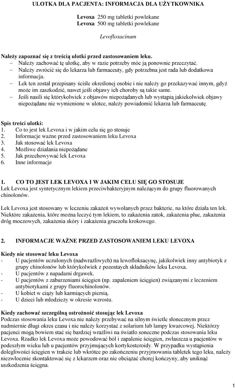 Lek ten został przepisany ściśle określonej osobie i nie należy go przekazywać innym, gdyż może im zaszkodzić, nawet jeśli objawy ich choroby są takie same.