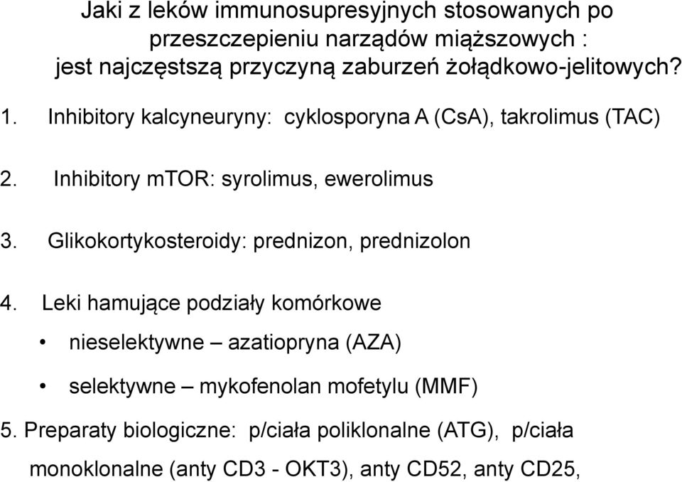 Inhibitory mtor: syrolimus, ewerolimus 3. Glikokortykosteroidy: prednizon, prednizolon 4.