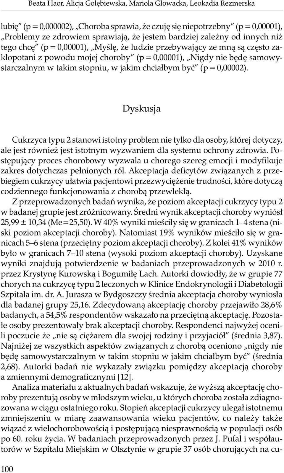 jakim chciałbym być (p = 0,00002). Dyskusja Cukrzyca typu 2 stanowi istotny problem nie tylko dla osoby, której dotyczy, ale jest również jest istotnym wyzwaniem dla systemu ochrony zdrowia.