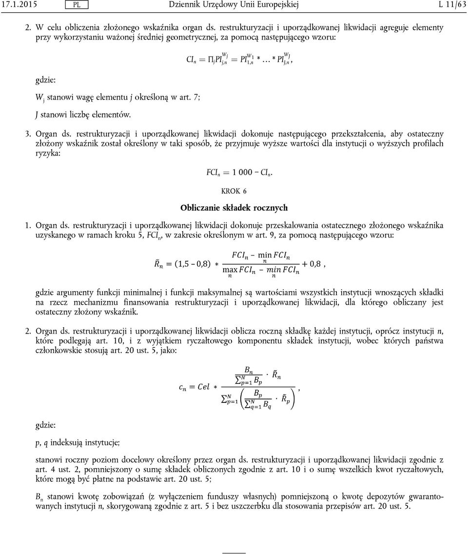 7; J stanowi liczbę elementów. CI n ¼ Π j PI W j j,n ¼ PI W 1 1,n * * PI W J J,n, 3. Organ ds.