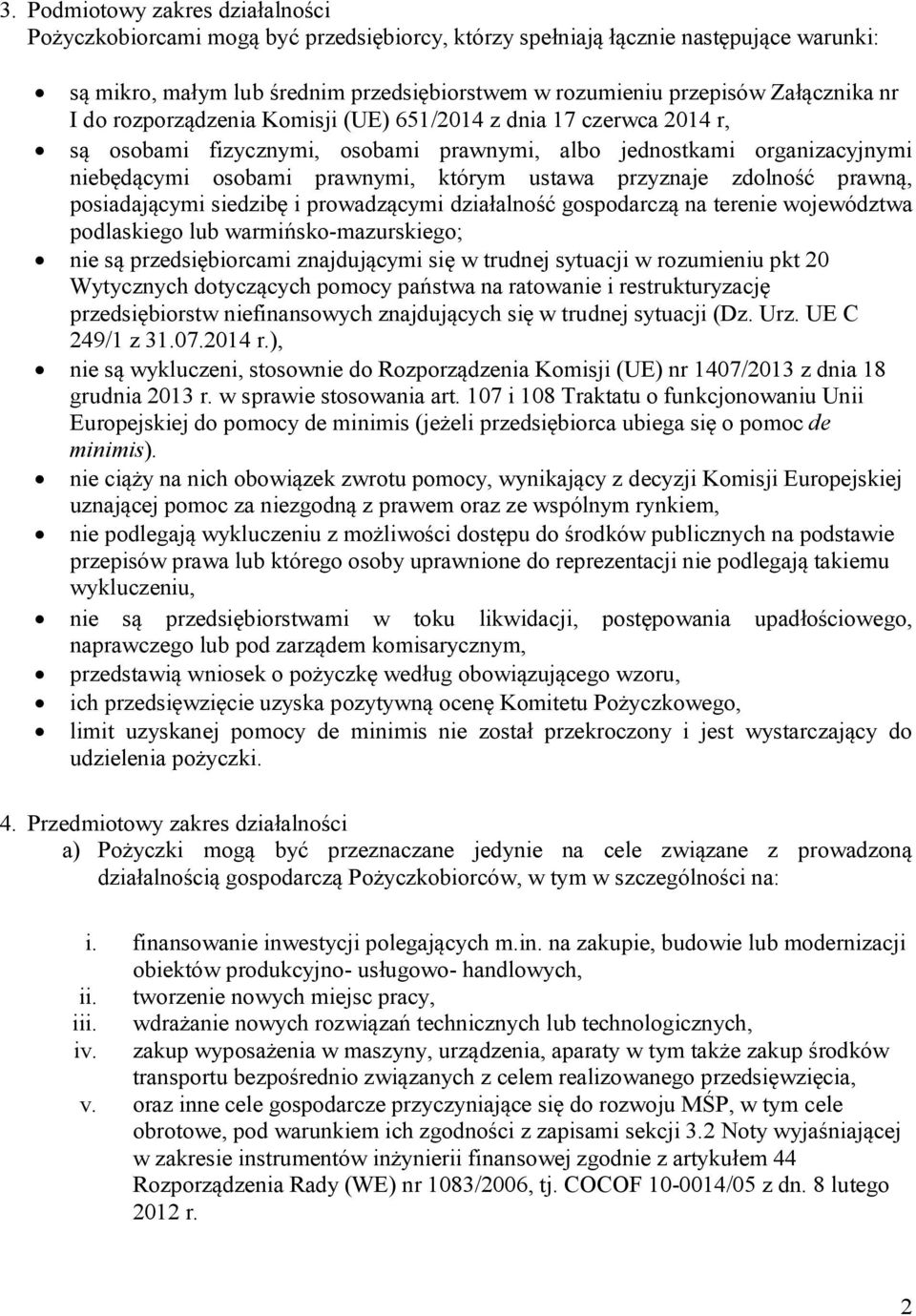 przyznaje zdolność prawną, posiadającymi siedzibę i prowadzącymi działalność gospodarczą na terenie województwa podlaskiego lub warmińsko-mazurskiego; nie są przedsiębiorcami znajdującymi się w