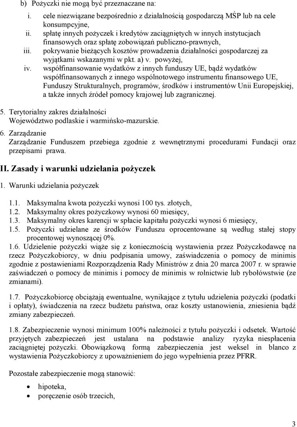 pokrywanie bieżących kosztów prowadzenia działalności gospodarczej za wyjątkami wskazanymi w pkt. a) v. powyżej, iv.