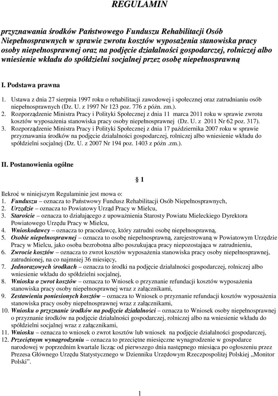 Ustawa z dnia 27 sierpnia 1997 roku o rehabilitacji zawodowej i społecznej oraz zatrudnianiu osób niepełnosprawnych (Dz. U. z 1997 Nr 123 poz. 776 z późn. zm.). 2. Rozporządzenie Ministra Pracy i Polityki Społecznej z dnia 11 marca 2011 roku w sprawie zwrotu kosztów wyposaŝenia stanowiska pracy osoby niepełnosprawnej (Dz.