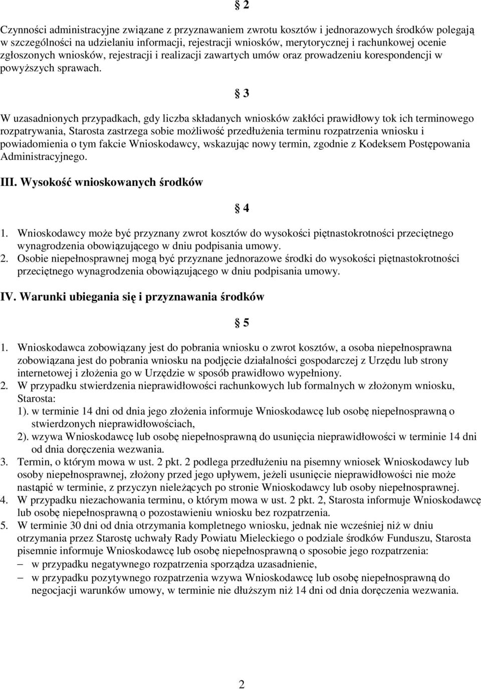 3 W uzasadnionych przypadkach, gdy liczba składanych wniosków zakłóci prawidłowy tok ich terminowego rozpatrywania, Starosta zastrzega sobie moŝliwość przedłuŝenia terminu rozpatrzenia wniosku i