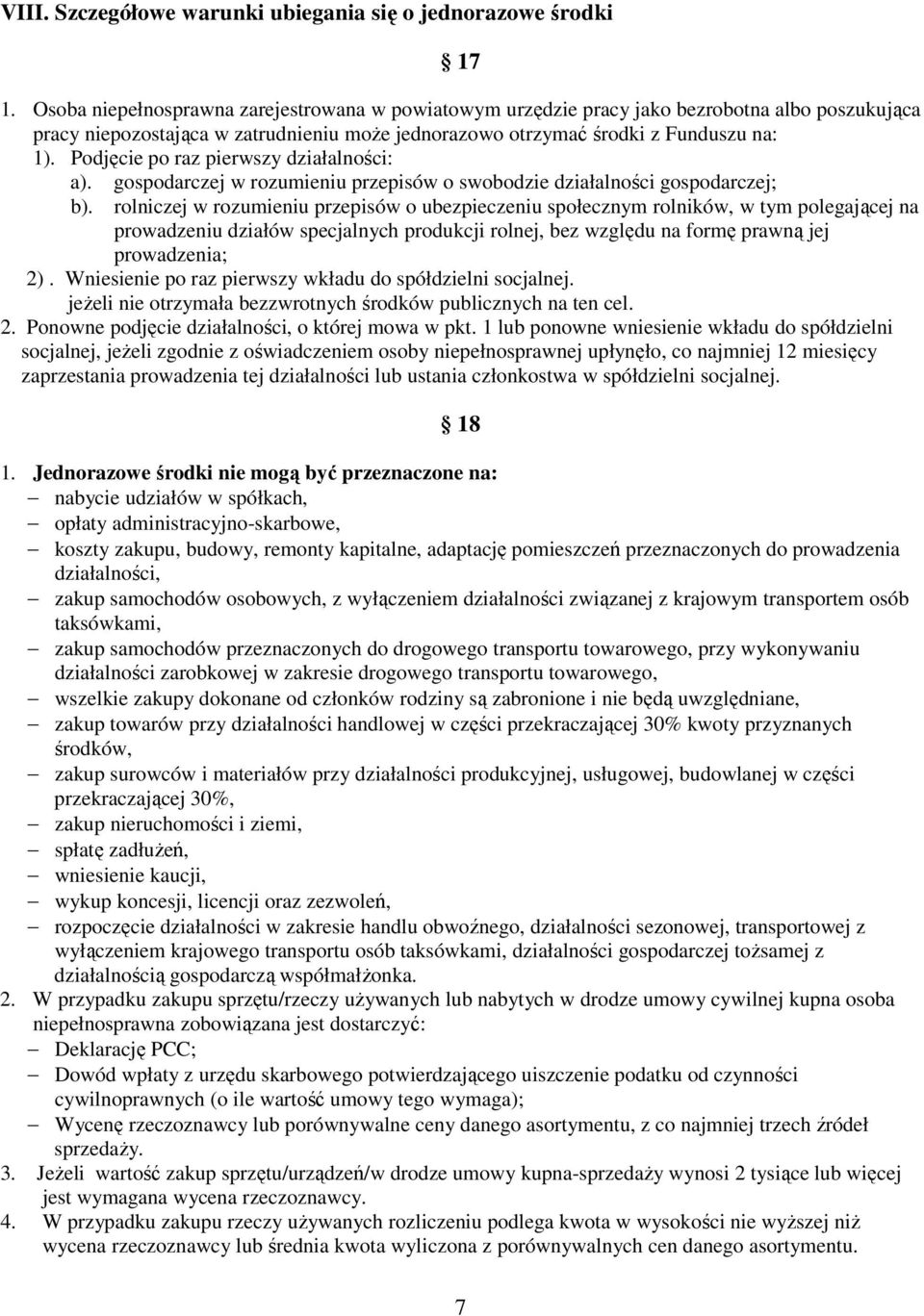 Podjęcie po raz pierwszy działalności: a). gospodarczej w rozumieniu przepisów o swobodzie działalności gospodarczej; b).