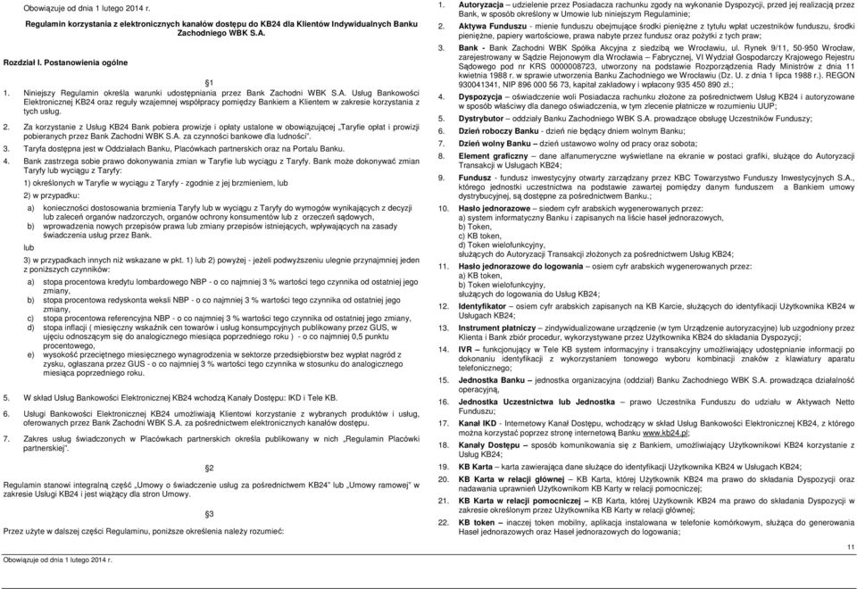 Usług Bankowości Elektronicznej KB24 oraz reguły wzajemnej współpracy pomiędzy Bankiem a Klientem w zakresie korzystania z tych usług. 2.