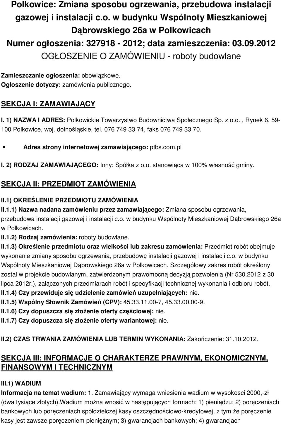 1) NAZWA I ADRES: Polkowickie Towarzystwo Budownictwa Społecznego Sp. z o.o., Rynek 6, 59-100 Polkowice, woj. dolnośląskie, tel. 076 749 33 74, faks 076 749 33 70.