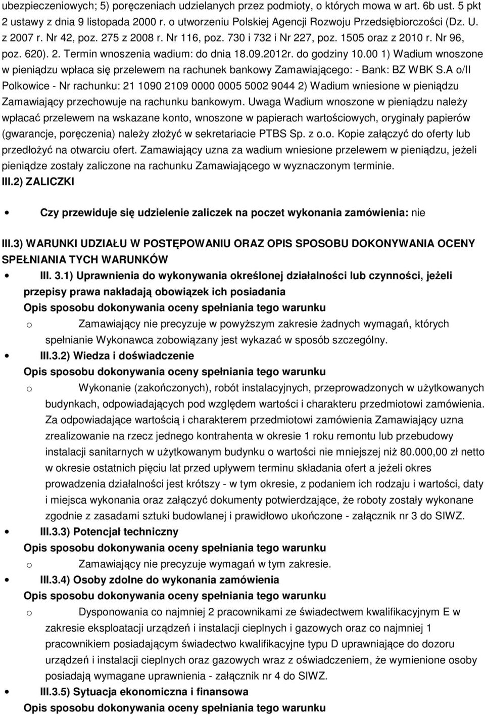 00 1) Wadium wnoszone w pieniądzu wpłaca się przelewem na rachunek bankowy Zamawiającego: - Bank: BZ WBK S.