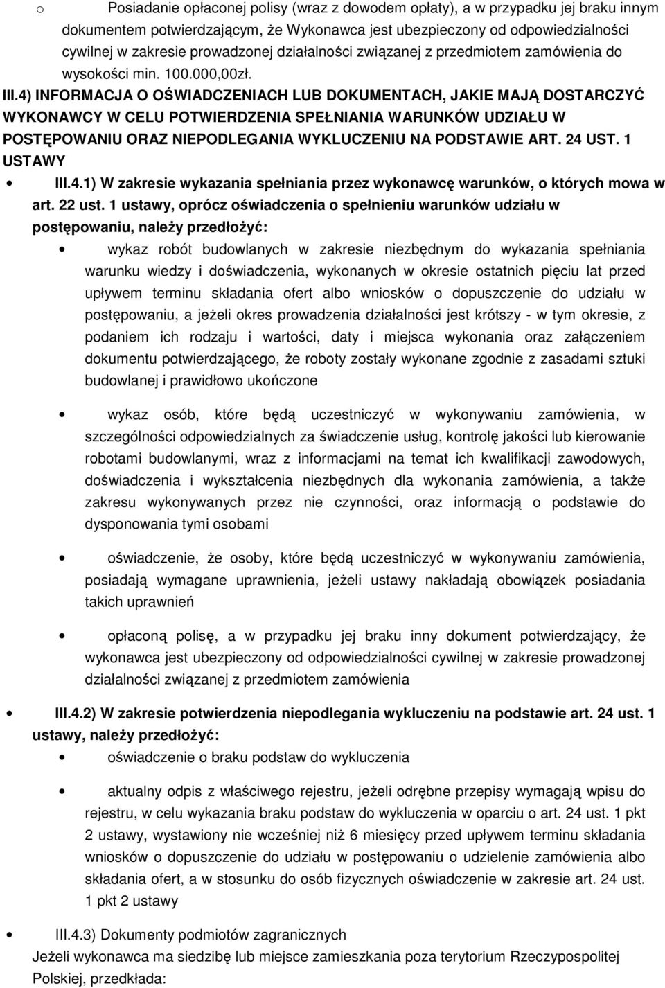 4) INFORMACJA O OŚWIADCZENIACH LUB DOKUMENTACH, JAKIE MAJĄ DOSTARCZYĆ WYKONAWCY W CELU POTWIERDZENIA SPEŁNIANIA WARUNKÓW UDZIAŁU W POSTĘPOWANIU ORAZ NIEPODLEGANIA WYKLUCZENIU NA PODSTAWIE ART. 24 UST.