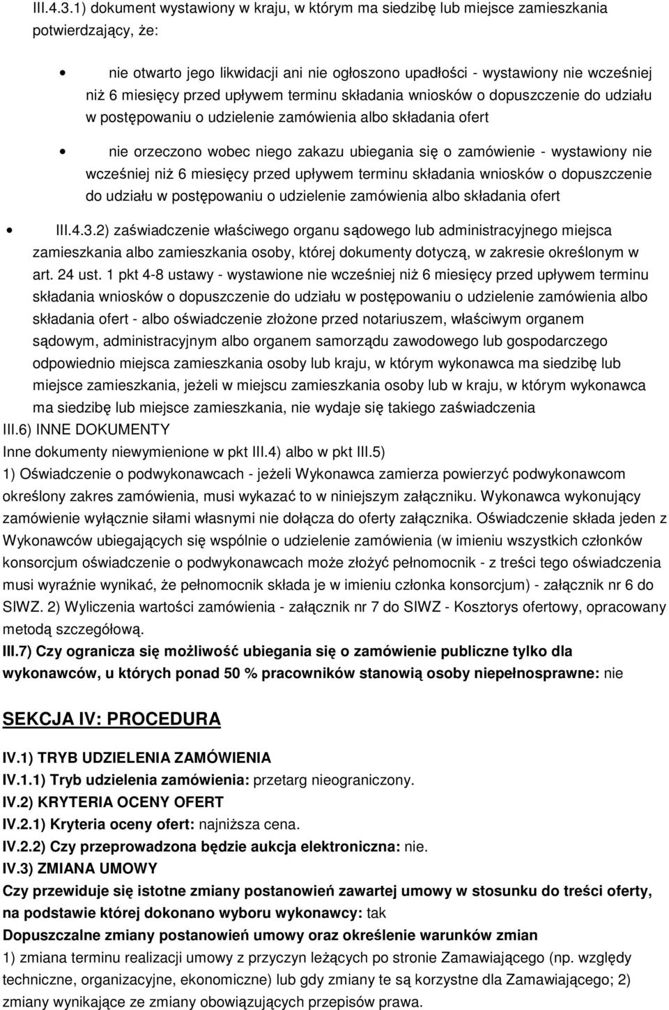 przed upływem terminu składania wniosków o dopuszczenie do udziału w postępowaniu o udzielenie zamówienia albo składania ofert nie orzeczono wobec niego zakazu ubiegania się o zamówienie - wystawiony