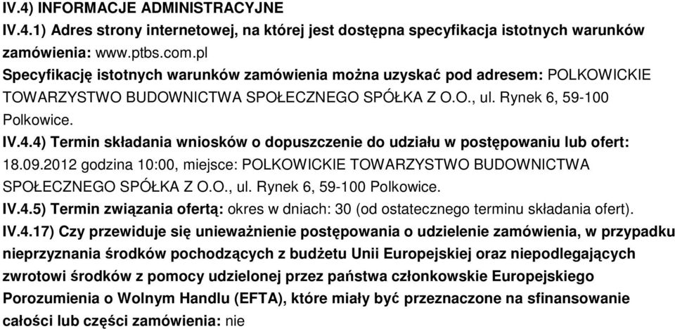 4) Termin składania wniosków o dopuszczenie do udziału w postępowaniu lub ofert: 18.09.2012 godzina 10:00, miejsce: POLKOWICKIE TOWARZYSTWO BUDOWNICTWA SPOŁECZNEGO SPÓŁKA Z O.O., ul.