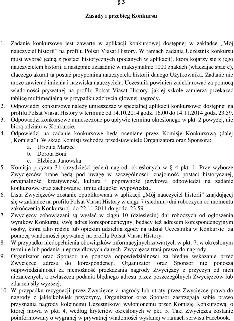 (włączając spacje), dlaczego akurat ta postać przypomina nauczyciela historii danego Użytkownika. Zadanie nie może zawierać imienia i nazwiska nauczyciela.