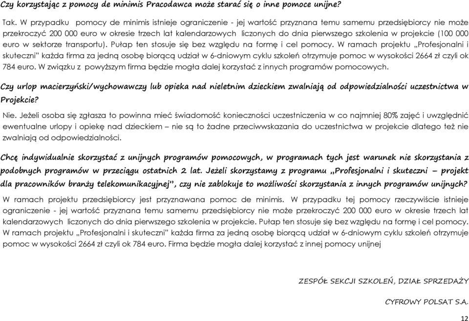 pierwszego szkolenia w projekcie (100 000 euro w sektorze transportu). Pułap ten stosuje się bez względu na formę i cel pomocy.