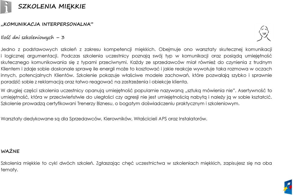 Podczas szkolenia uczestnicy poznają swój typ w komunikacji oraz posiądą umiejętność skutecznego komunikowania się z typami przeciwnymi.