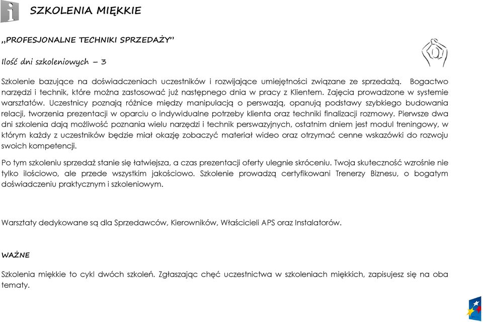 Uczestnicy poznają różnice między manipulacją o perswazją, opanują podstawy szybkiego budowania relacji, tworzenia prezentacji w oparciu o indywidualne potrzeby klienta oraz techniki finalizacji