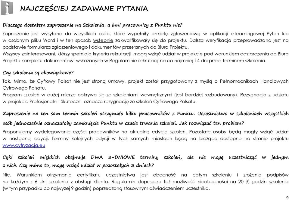 Dalsza weryfikacja przeprowadzana jest na podstawie formularza zgłoszeniowego i dokumentów przesłanych do Biura Projektu.