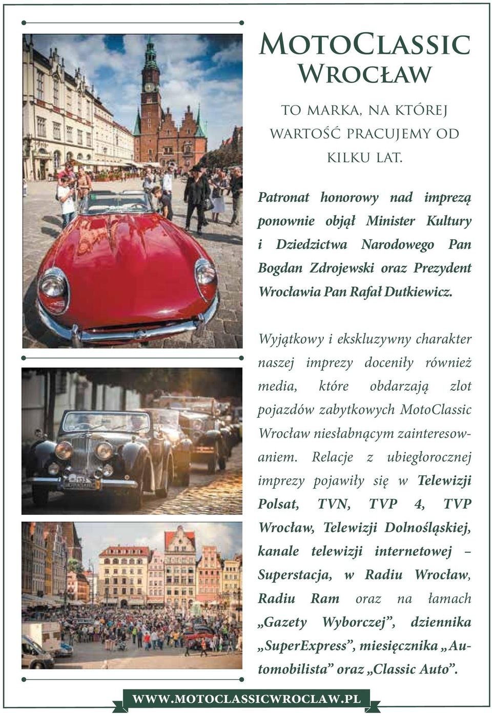 Wyjątkowy i ekskluzywny charakter naszej imprezy doceniły również media, które obdarzają zlot pojazdów zabytkowych MotoClassic Wrocław niesłabnącym zainteresowaniem.