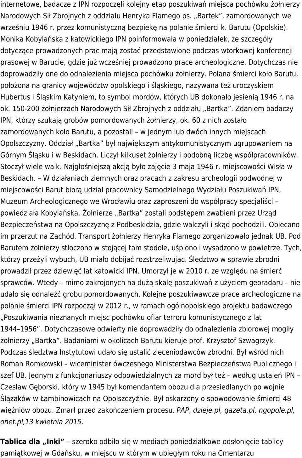 Monika Kobylańska z katowickiego IPN poinformowała w poniedziałek, że szczegóły dotyczące prowadzonych prac mają zostać przedstawione podczas wtorkowej konferencji prasowej w Barucie, gdzie już