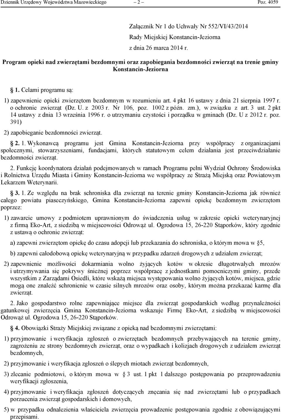 4 pkt 16 ustawy z dnia 21 sierpnia 1997 r. o ochronie zwierząt (Dz. U. z 2003 r. Nr 106, poz. 1002 z późn. zm.), w związku z art. 3 ust. 2 pkt 14 ustawy z dnia 13 września 1996 r.