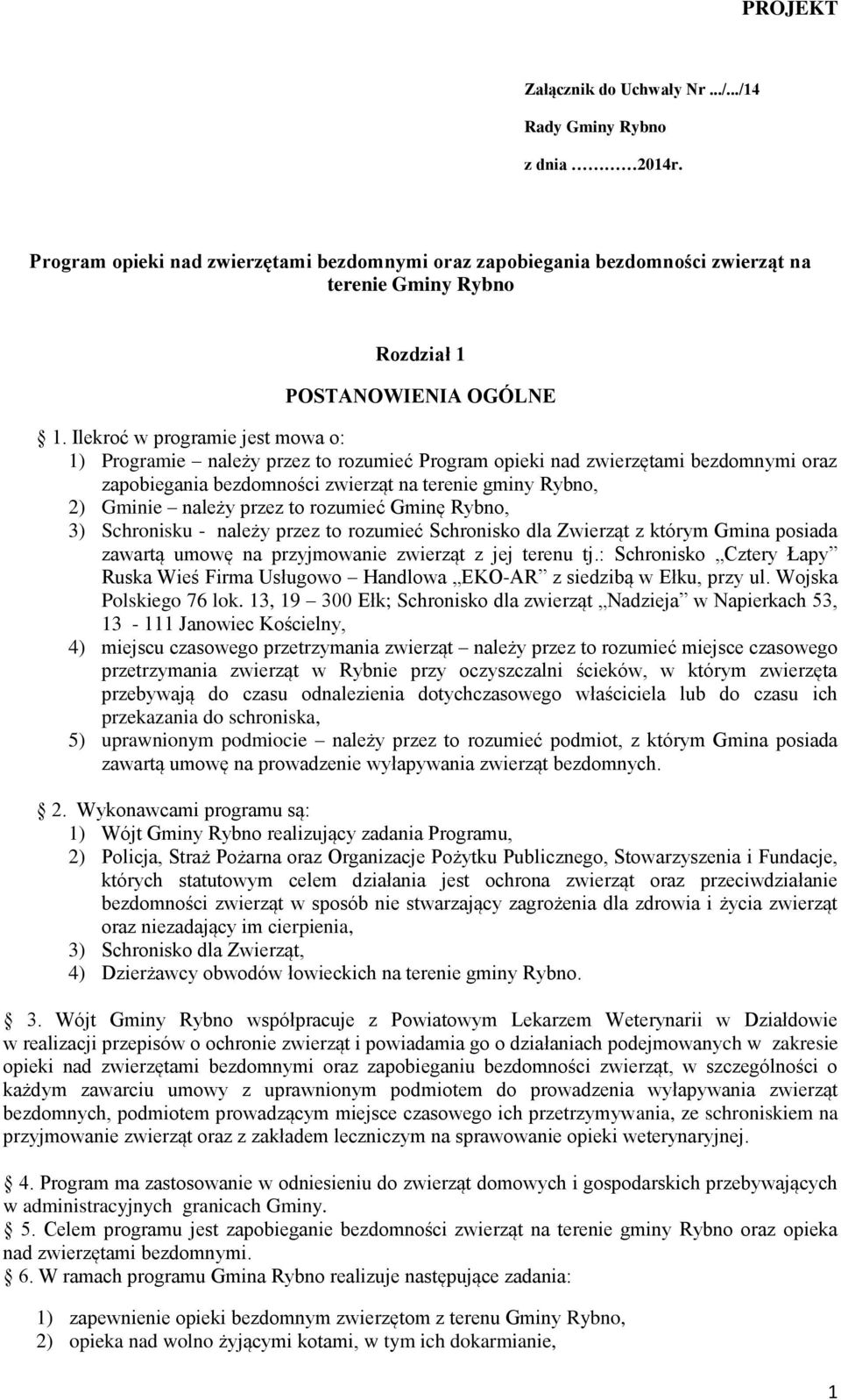 Ilekroć w programie jest mowa o: 1) Programie należy przez to rozumieć Program opieki nad zwierzętami bezdomnymi oraz zapobiegania bezdomności zwierząt na terenie gminy Rybno, 2) Gminie należy przez