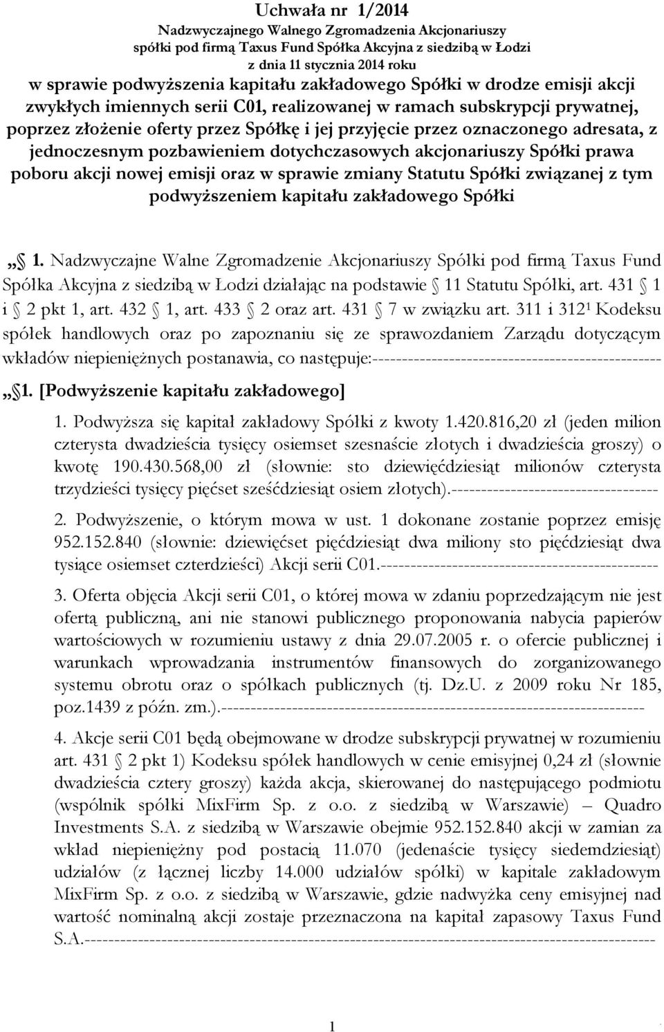 jednoczesnym pozbawieniem dotychczasowych akcjonariuszy Spółki prawa poboru akcji nowej emisji oraz w sprawie zmiany Statutu Spółki związanej z tym podwyższeniem kapitału zakładowego Spółki 1