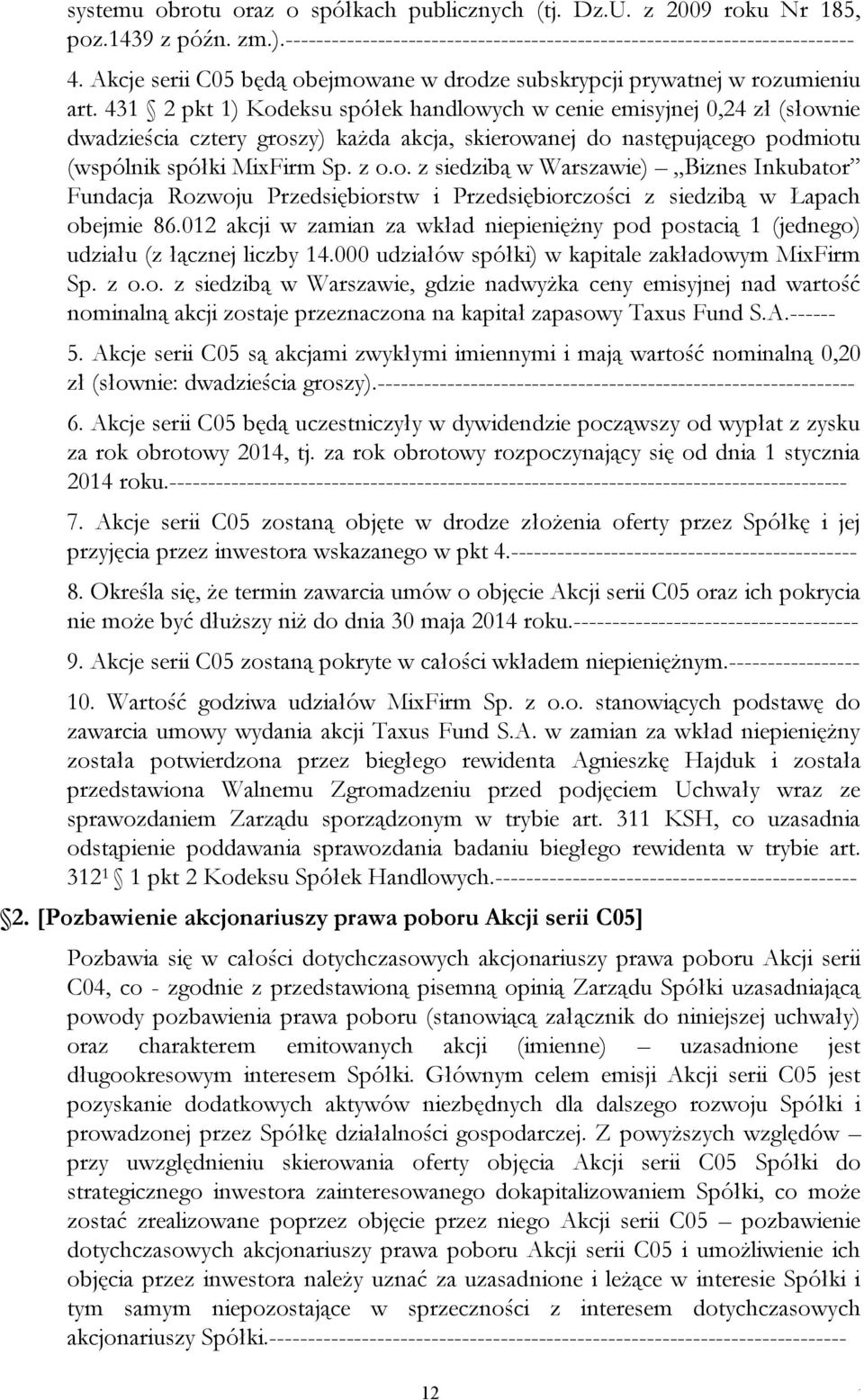 (wspólnik spółki MixFirm Sp z oo z siedzibą w Warszawie) Biznes Inkubator Fundacja Rozwoju Przedsiębiorstw i Przedsiębiorczości z siedzibą w Łapach obejmie 86012 akcji w zamian za wkład niepieniężny