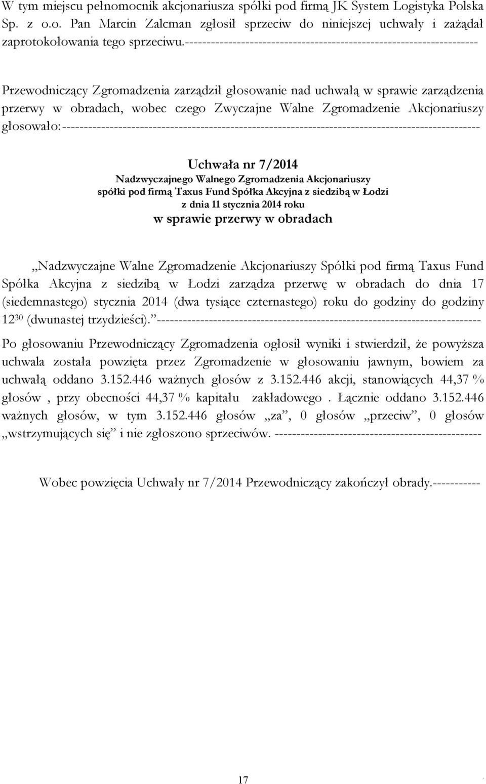 Zwyczajne Walne Zgromadzenie Akcjonariuszy głosowało: ------------------------------------------------------------------------------------------------- Uchwała nr 7/2014 Nadzwyczajnego Walnego