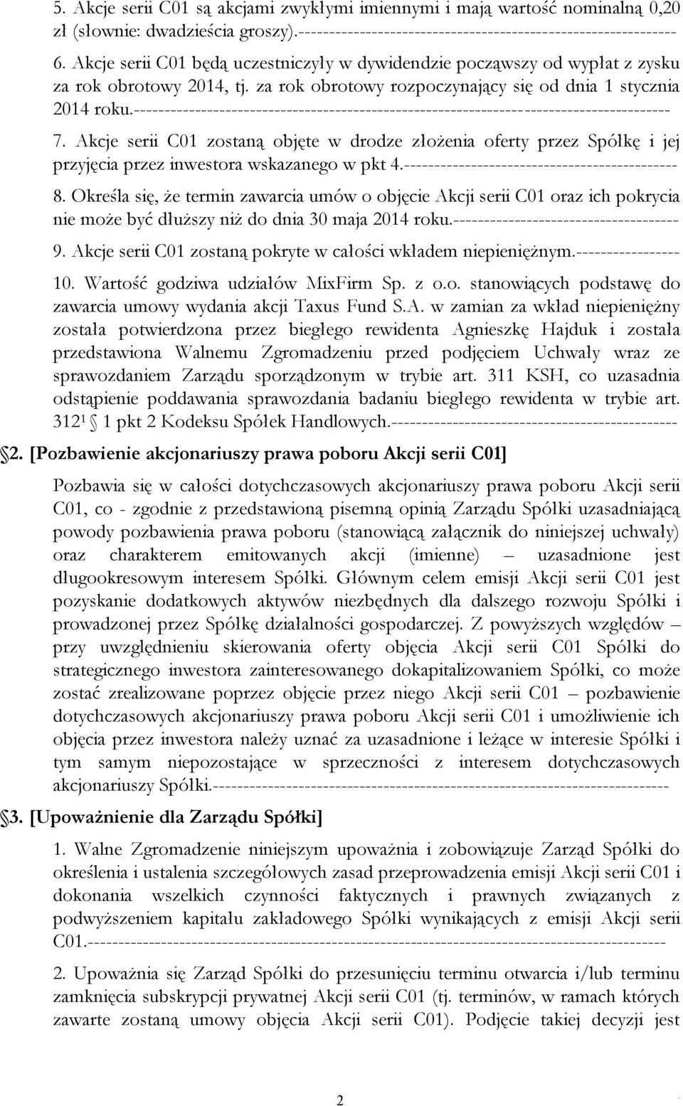 roku---------------------------------------------------------------------------------------- 7 Akcje serii C01 zostaną objęte w drodze złożenia oferty przez Spółkę i jej przyjęcia przez inwestora