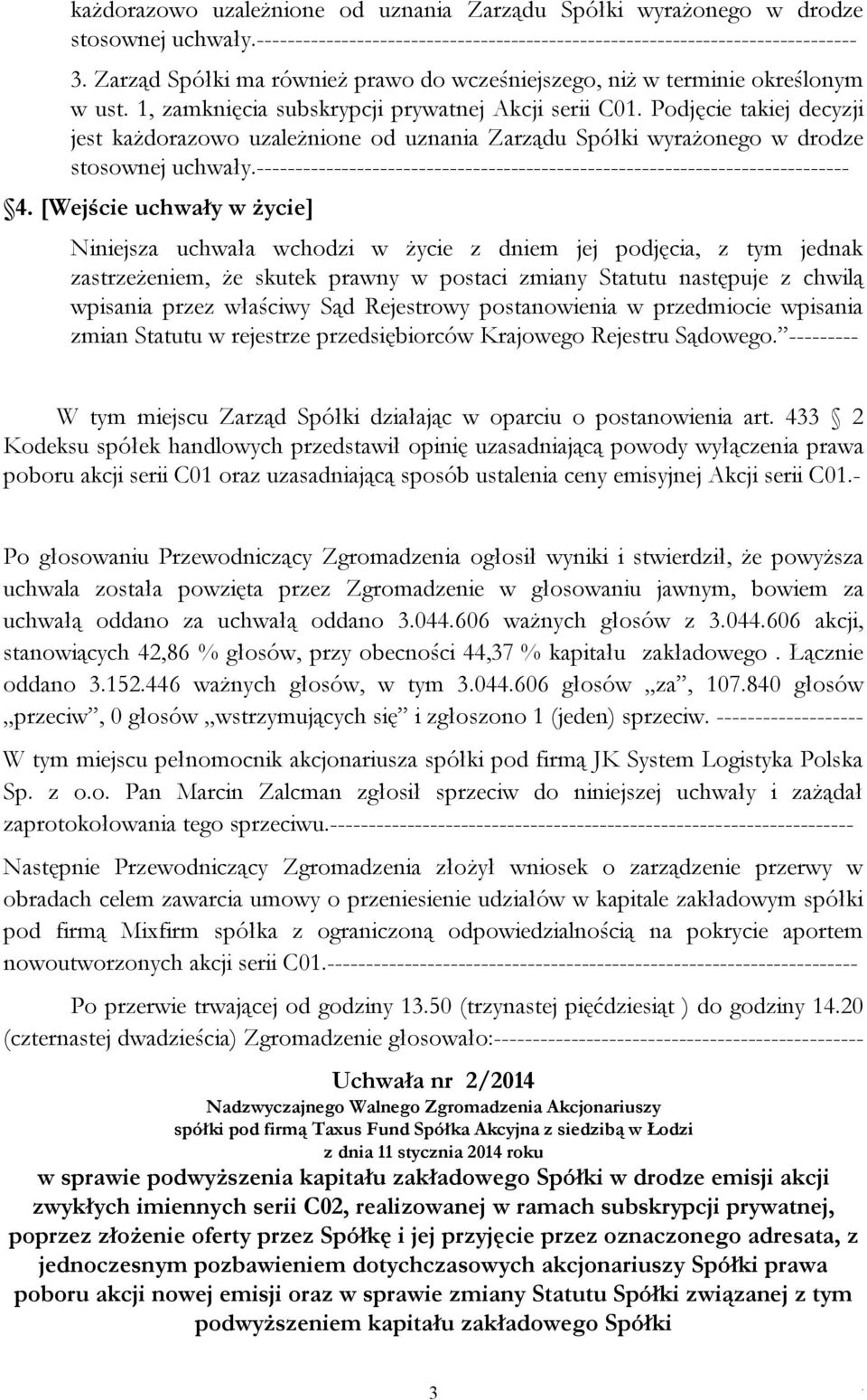 drodze stosownej uchwały----------------------------------------------------------------------------- 4 [Wejście uchwały w życie] Niniejsza uchwała wchodzi w życie z dniem jej podjęcia, z tym jednak