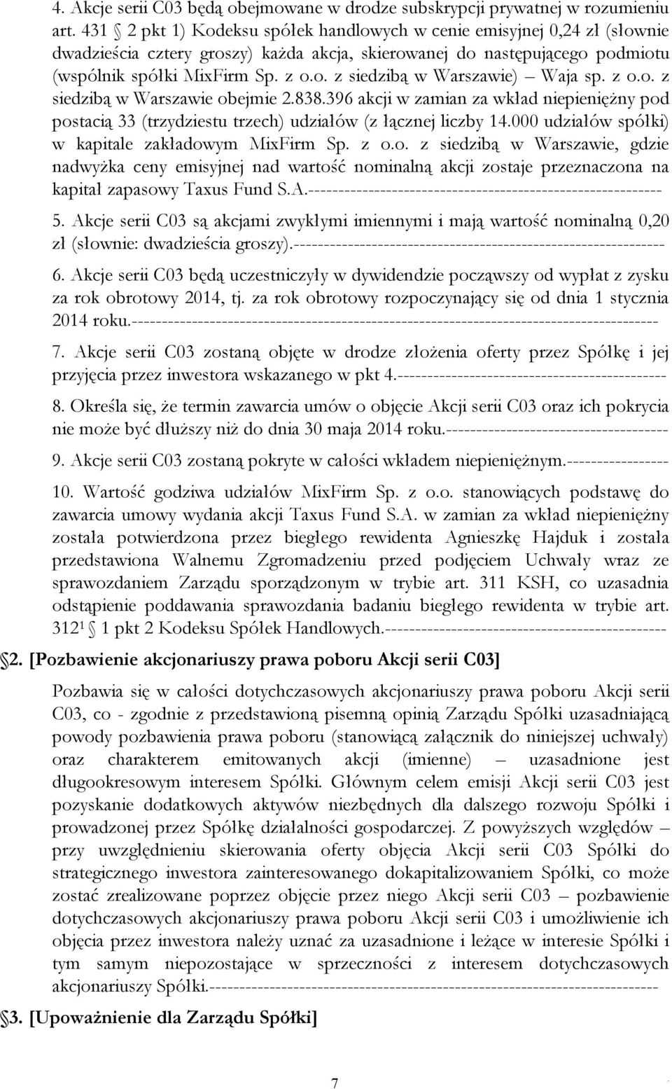 (trzydziestu trzech) udziałów (z łącznej liczby 14000 udziałów spółki) w kapitale zakładowym MixFirm Sp z oo z siedzibą w Warszawie, gdzie nadwyżka ceny emisyjnej nad wartość nominalną akcji zostaje