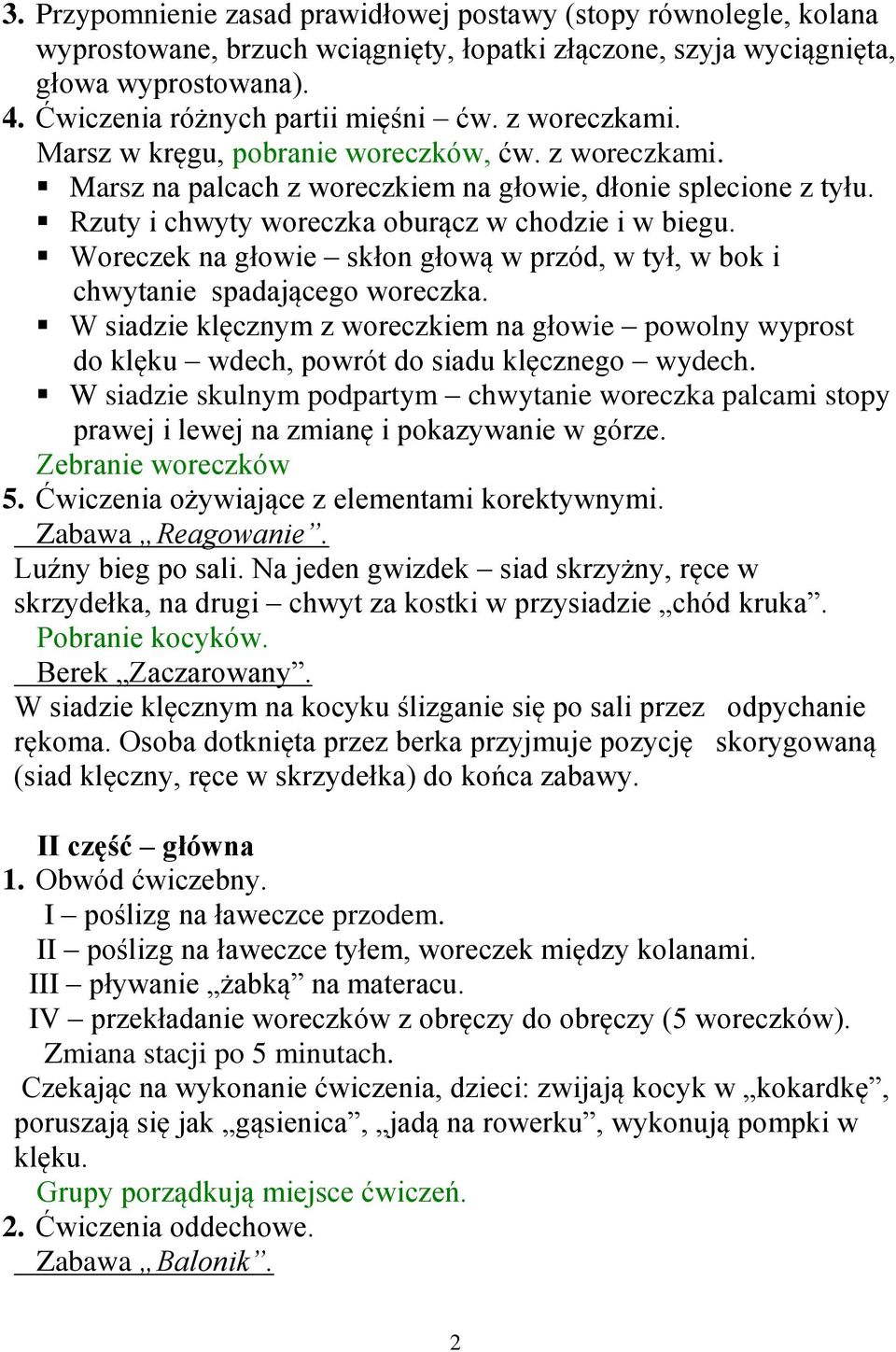 Woreczek na głowie skłon głową w przód, w tył, w bok i chwytanie spadającego woreczka. W siadzie klęcznym z woreczkiem na głowie powolny wyprost do klęku wdech, powrót do siadu klęcznego wydech.