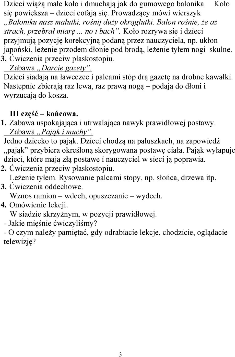 ukłon japoński, leżenie przodem dłonie pod brodą, leżenie tyłem nogi skulne. 3. Ćwiczenia przeciw płaskostopiu. Zabawa Darcie gazety.