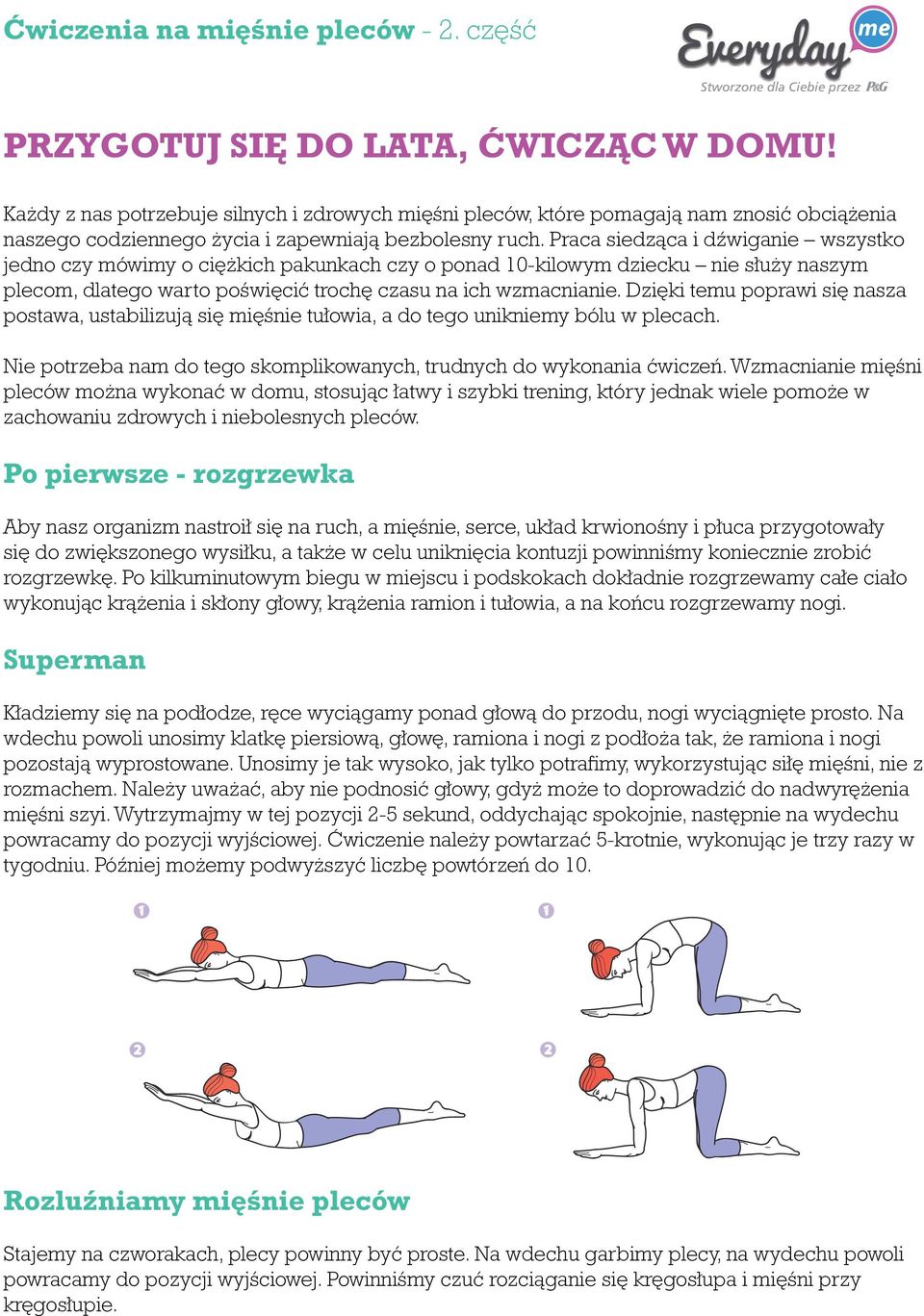 Dzięki temu poprawi się nasza postawa, ustabilizują się mięśnie tułowia, a do tego unikniemy bólu w plecach. Nie potrzeba nam do tego skomplikowanych, trudnych do wykonania ćwiczeń.